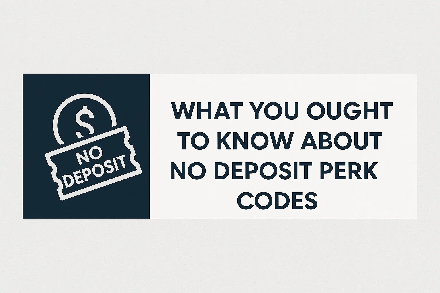 What You Ought to Know About No Deposit Perk Codes